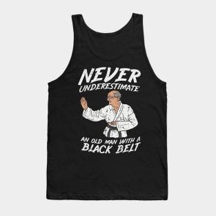 Never underestimate an old Man with a Black Belt Tank Top